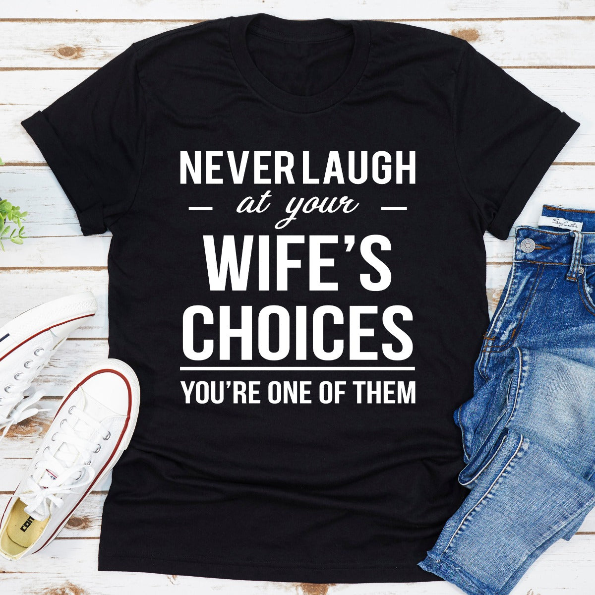Never Laugh at Your Wife's Choices T-Shirt