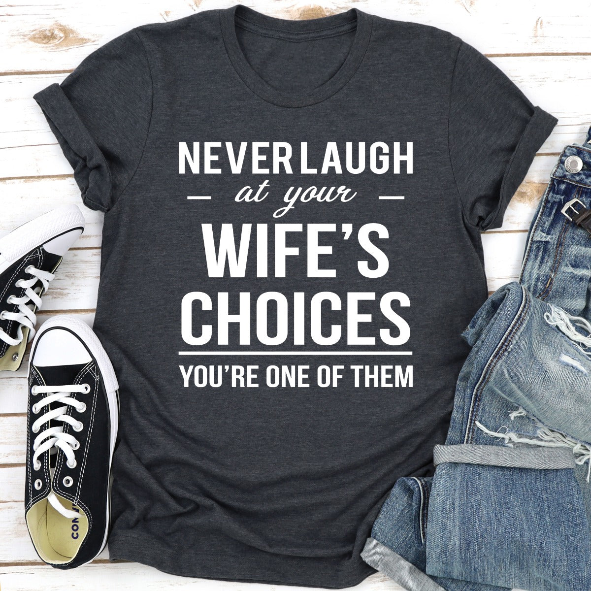 Never Laugh at Your Wife's Choices T-Shirt