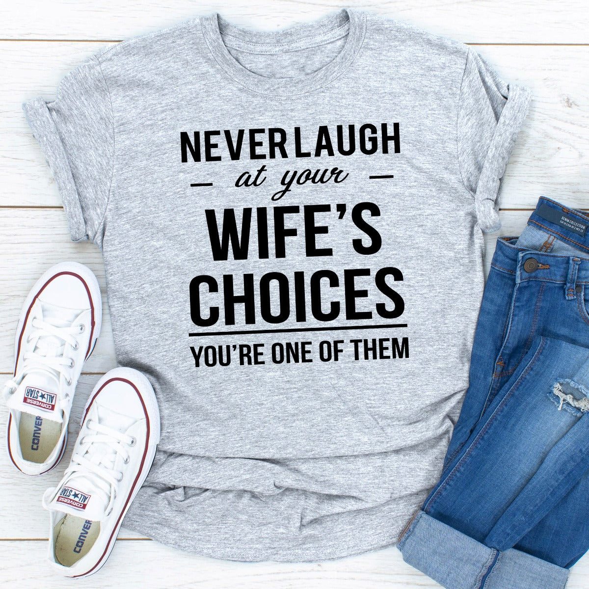 Never Laugh at Your Wife's Choices T-Shirt