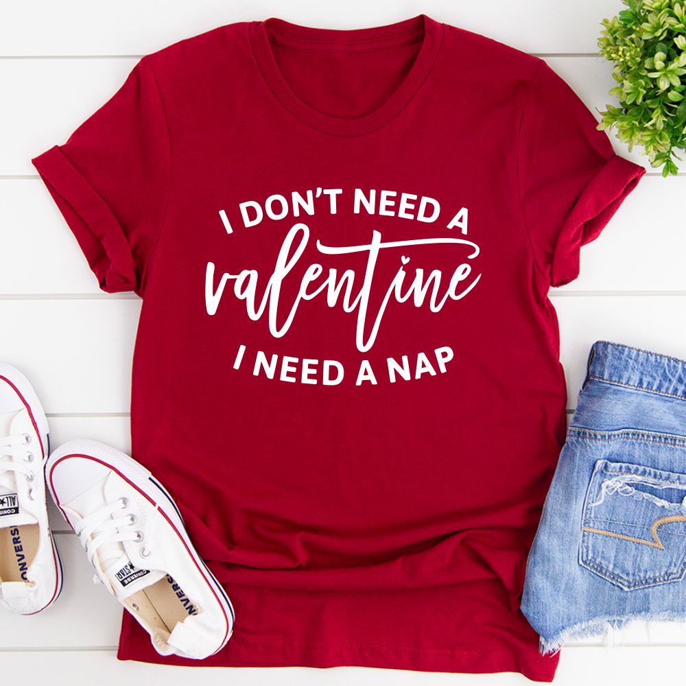 I Don't Need a Valentine T-Shirt