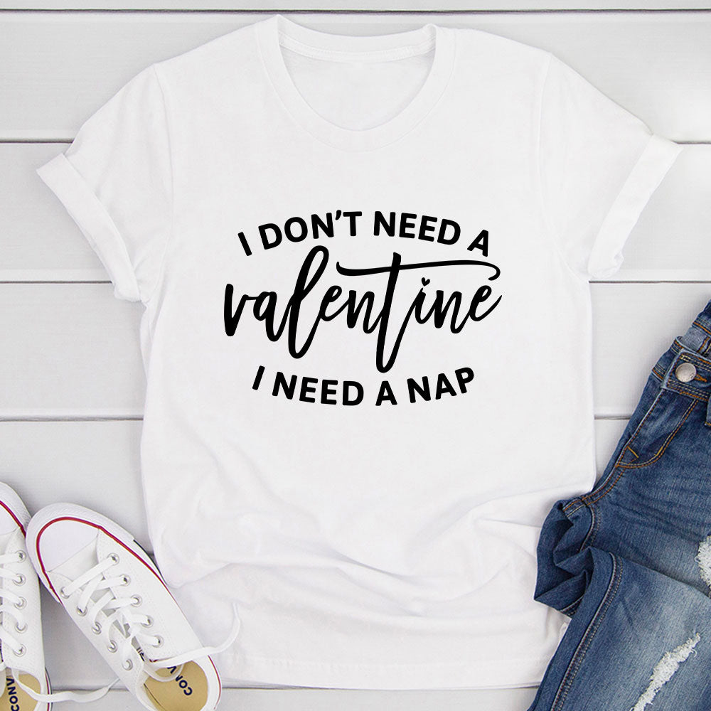 I Don't Need a Valentine T-Shirt