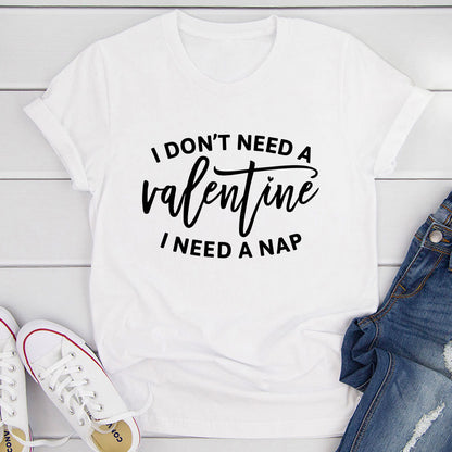 I Don't Need a Valentine T-Shirt